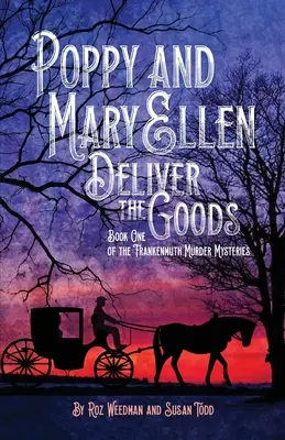 Poppy a Mary Ellen dodávajú tovar: Kniha prvá zo záhadných vrážd vo Frankenmuthe - Poppy and Mary Ellen Deliver the Goods: Book One of the Frankenmuth Murder Mysteries