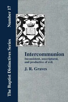 Interkomunio: Vyznanie: nedôsledné, nepísané a plodiace zlo - Inter-communion: Inconsistent, Unscriptural and Productive of Evil
