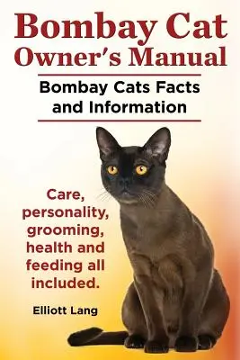Príručka majiteľa bombajskej mačky. Bombajské mačky Fakty a informácie. Starostlivosť, osobnosť, starostlivosť, zdravie a kŕmenie Všetko v cene. - Bombay Cat Owner's Manual. Bombay Cats Facts and Information. Care, Personality, Grooming, Health and Feeding All Included.