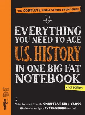 Všetko, čo potrebujete na dosiahnutie úspechu v dejinách USA v jednom veľkom zošite, 2. vydanie: Kompletná študijná príručka pre stredné školy - Everything You Need to Ace U.S. History in One Big Fat Notebook, 2nd Edition: The Complete Middle School Study Guide