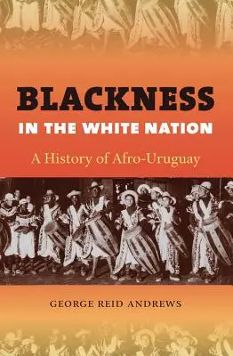 Černošstvo v bielom národe: Dejiny Afro-Uruguaja - Blackness in the White Nation: A History of Afro-Uruguay