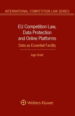 19. Právo EÚ v oblasti hospodárskej súťaže, ochrana údajov a online platformy: Údaje ako základný prostriedok: Údaje ako základný prostriedok - EU Competition Law, Data Protection and Online Platforms: Data as Essential Facility: Data as Essential Facility