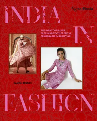 India v móde: Vplyv indického oblečenia a textilu na módnu predstavivosť - India in Fashion: The Impact of Indian Dress and Textiles on the Fashionable Imagination