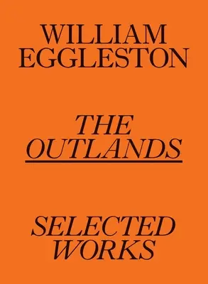 William Eggleston: The Outlands: The Outlands: The Outlands: The Outlands: The Outlands: The Outlands: The Outlands Vybrané diela - William Eggleston: The Outlands: Selected Works