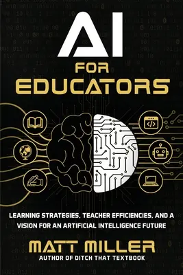 Umelá inteligencia pre pedagógov: Stratégie učenia, zefektívnenie práce učiteľov a vízia budúcnosti umelej inteligencie - AI for Educators: Learning Strategies, Teacher Efficiencies, and a Vision for an Artificial Intelligence Future