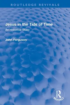 Ježiš v prúde času: historická štúdia - Jesus in the Tide of Time: An Historical Study