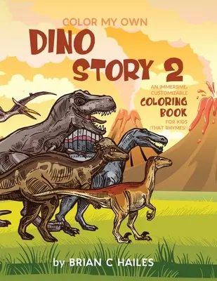 Vyfarbi si svoj vlastný príbeh o dinosauroch 2: Pútavé, prispôsobiteľné maľovanky pre deti (That Rhymes!) - Color My Own Dino Story 2: An Immersive, Customizable Coloring Book for Kids (That Rhymes!)