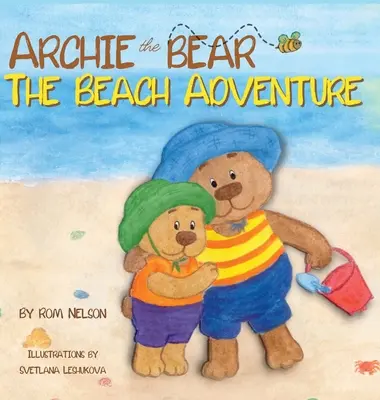 Medvedík Archie - Dobrodružstvo na pláži: Krásne ilustrovaná obrázková kniha s príbehmi pre deti o bezpečnosti na pláži a zábave na slnku! - Archie the Bear - The Beach Adventure: A Beautifully Illustrated Picture Story Book for Kids About Beach Safety and Having Fun in the Sun!