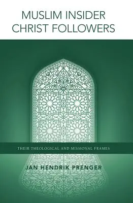 Muslim Insider Nasledovníci Krista: Ich teologické a misijné rámce - Muslim Insider Christ Followers: Their Theological and Missional Frames