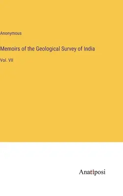 Memoirs of the Geological Survey of India: VII. zväzok - Memoirs of the Geological Survey of India: Vol. VII