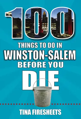 100 vecí, ktoré musíte urobiť vo Winston-Saleme, kým zomriete - 100 Things to Do in Winston-Salem Before You Die