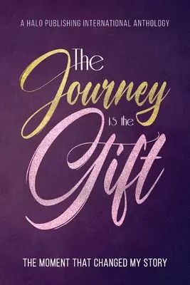 Cesta je dar: okamih, ktorý zmenil môj príbeh - The Journey is the Gift: The Moment that Changed My Story