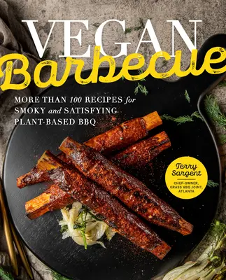 Vegánske grilovanie: Viac ako 100 receptov na dymové a sýte grilovanie na rastlinnej báze - Vegan Barbecue: More Than 100 Recipes for Smoky and Satisfying Plant-Based BBQ