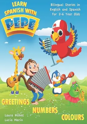 Učte sa španielsky s Pepe: Jednoduché príbehy v angličtine a španielčine pre deti od 2 do 6 rokov. - Learn Spanish with Pepe: Easy Stories in English and Spanish for 2-6 Year Olds.