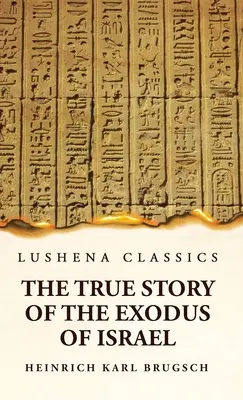 Pravdivý príbeh exodu Izraela spolu so stručným pohľadom na dejiny monumentálneho Egypta - The True Story of the Exodus of Israel Together With a Brief View of the History of Monumental Egypt