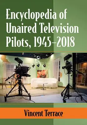 Encyklopédia neodvysielaných televíznych pilotov, 1945-2018 - Encyclopedia of Unaired Television Pilots, 1945-2018