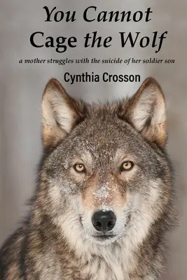 Vlka do klietky nedostaneš: Matka bojuje so samovraždou svojho syna vojaka - You Cannot Cage the Wolf: A Mother Struggles with the Suicide of Her Soldier Son
