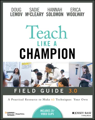 Učte ako šampión Príručka 3.0: Praktický zdroj, ktorý vám umožní využívať techniky 63 podľa vašich predstáv - Teach Like a Champion Field Guide 3.0: A Practical Resource to Make the 63 Techniques Your Own