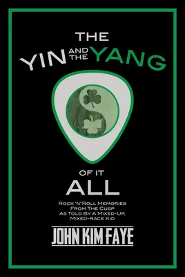 In a jang toho všetkého: Rock'n'rollové spomienky z prostredia, ako ich vyrozprával zmiešaný, rasovo zmiešaný chlapec - The Yin and the Yang of It All: Rock'n'roll Memories from the Cusp as Told by a Mixed-Up, Mixed-Race Kid