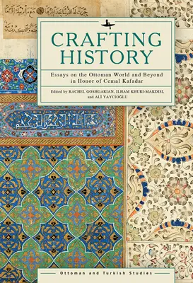 Tvorba dejín: Eseje na počesť Cemala Kafadara o osmanskom svete a ďalších dejinách - Crafting History: Essays on the Ottoman World and Beyond in Honor of Cemal Kafadar