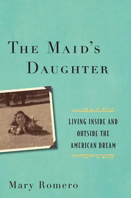 The Maid's Daughter (Dcéra slúžky): Žiť vnútri a mimo amerického sna - The Maid's Daughter: Living Inside and Outside the American Dream