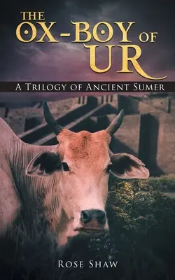 Volský chlapec z Uru: Trilógia o starovekom Sumeri - The Ox-Boy of Ur: A Trilogy of Ancient Sumer