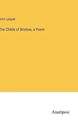 Báseň The Childe of Bristow - The Childe of Bristow, a Poem