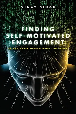 Finding Self Motivated Engagement (Nájsť sebamotivovanú angažovanosť): V hyperriadenom svete práce - Finding Self Motivated Engagement: In the Hyper Driven World-of-Work
