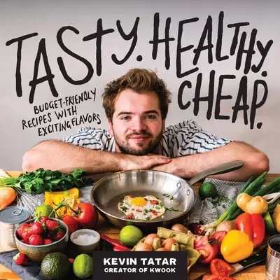 Chutné. Zdravé. Lacné.: Recepty s výhodným rozpočtom a vzrušujúcimi príchuťami. - Tasty. Healthy. Cheap.: Budget-Friendly Recipes with Exciting Flavors
