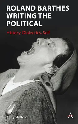 Roland Barthes Písať politické: História, dialektika, ja - Roland Barthes Writing the Political: History, Dialectics, Self