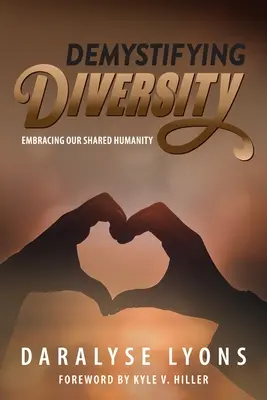 Demystifikácia rozmanitosti: Rozširovanie rozmanitosti: Kniha: Rozširovanie rozmanitosti: Objatie našej spoločnej ľudskosti - Demystifying Diversity: Embracing our Shared Humanity
