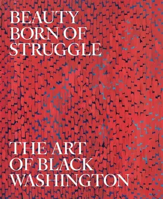 Krása zrodená z boja: Umelecké dielo čierneho Washingtonu, zväzok 83 - Beauty Born of Struggle: The Art of Black Washington Volume 83