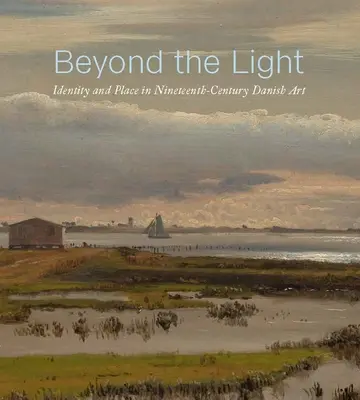 Za svetlom: Identita a miesto v dánskom umení 19. storočia - Beyond the Light: Identity and Place in Nineteenth-Century Danish Art