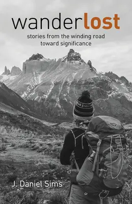 Wanderlost (Potulky): Príbehy z kľukatej cesty k významu - Wanderlost: Stories from the Winding Road Toward Significance