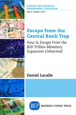 Únik z pasce centrálnych bánk: Ako uniknúť 20 biliónovej menovej expanzii bez ujmy - Escape from the Central Bank Trap: How to Escape From the $20 Trillion Monetary Expansion Unharmed