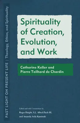 Spiritualita stvorenia, vývoja a práce: Catherine Kellerová a Pierre Teilhard de Chardin - Spirituality of Creation, Evolution, and Work: Catherine Keller and Pierre Teilhard de Chardin