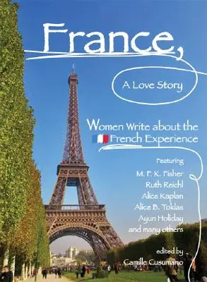Francúzsko, príbeh lásky: Ženy píšu o francúzskych skúsenostiach - France, a Love Story: Women Write about the French Experience