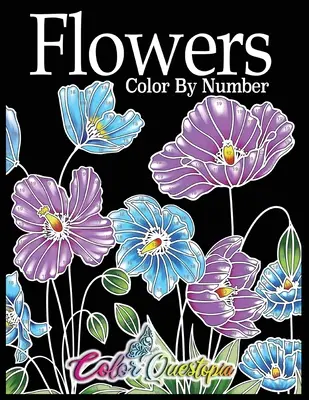 Kvety vyfarbiť podľa čísla: Omaľovánky pre dospelých - 25 relaxačných a krásnych druhov kvetov - Flowers Color by Number: Coloring Book for Adults - 25 Relaxing and Beautiful Types of Flowers
