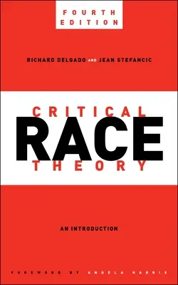 Kritická teória rasy, štvrté vydanie: Úvod - Critical Race Theory, Fourth Edition: An Introduction