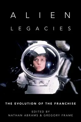 Cudzie dedičstvo: Vývoj franšízy - Alien Legacies: The Evolution of the Franchise
