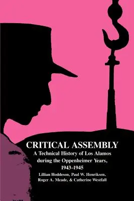 Kritické zhromaždenie: A Technical History of Los Alamos During the Oppenheimer Years, 1943-1945 - Critical Assembly: A Technical History of Los Alamos During the Oppenheimer Years, 1943-1945