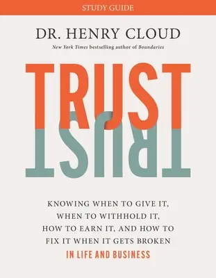 Študijná príručka Dôvera: Vieme, kedy ju dať, kedy ju zadržať, ako si ju zaslúžiť a ako ju napraviť, keď sa naruší. - Trust Study Guide: Knowing When to Give It, When to Withhold It, How to Earn It, and How to Fix It When It Gets Broken