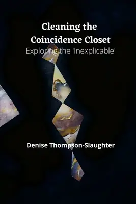 Upratovanie skrine náhod: Skúmanie „nevysvetliteľného - Cleaning the Coincidence Closet: Exploring the 'Inexplicable'
