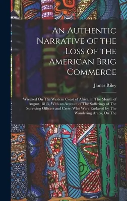 Autentické rozprávanie o strate americkej brigády: V auguste 1815 stroskotala na západnom pobreží Afriky. - An Authentic Narrative of the Loss of the American Brig Commerce: Wrecked On The Western Coast of Africa, in The Month of August, 1815, With an Accoun