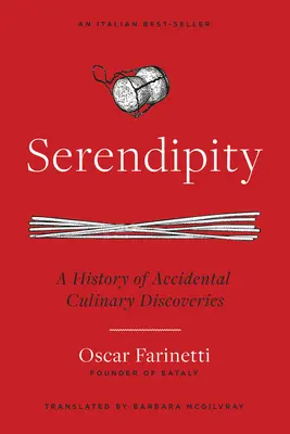 Serendipity: História náhodných kulinárskych objavov - Serendipity: A History of Accidental Culinary Discoveries
