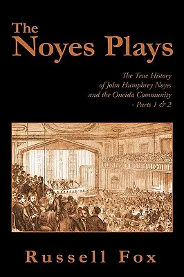 Noyesove hry: Hviezdne hry: Pravdivá história Johna Humphreyho Noyesa a komunity Oneida - 1. a 2. časť - The Noyes Plays: The True History of John Humphrey Noyes and the Oneida Community - Parts 1 & 2
