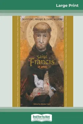 Svätý František z Assisi: František Assiský: Pobožnosti, modlitby a živá múdrosť (16pt Large Print Edition) - Saint Francis of Assisi: Devotions, Prayers & Living Wisdom (16pt Large Print Edition)