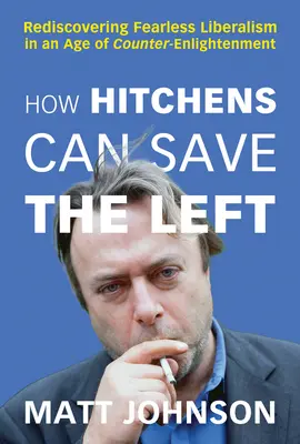 Ako môže Hitchens zachrániť ľavicu: Znovuobjavenie nebojácneho liberalizmu vo veku protiosvietenstva - How Hitchens Can Save the Left: Rediscovering Fearless Liberalism in an Age of Counter-Enlightenment