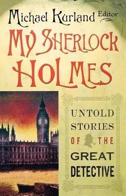 Môj Sherlock Holmes: Nevypovedané príbehy veľkého detektíva - My Sherlock Holmes: Untold Stories of the Great Detective