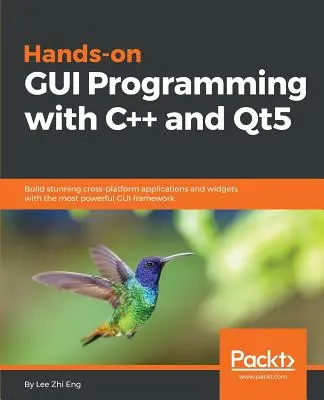 Hands-On GUI Programming with C++ and Qt5: Vytvárajte úžasné multiplatformové aplikácie a widgety pomocou najvýkonnejšieho frameworku GUI - Hands-On GUI Programming with C++ and Qt5: Build stunning cross-platform applications and widgets with the most powerful GUI framework